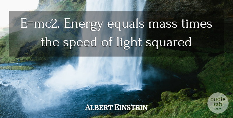 Albert Einstein Quote About Light, Energy, Body: Emc2 Energy Equals Mass Times...
