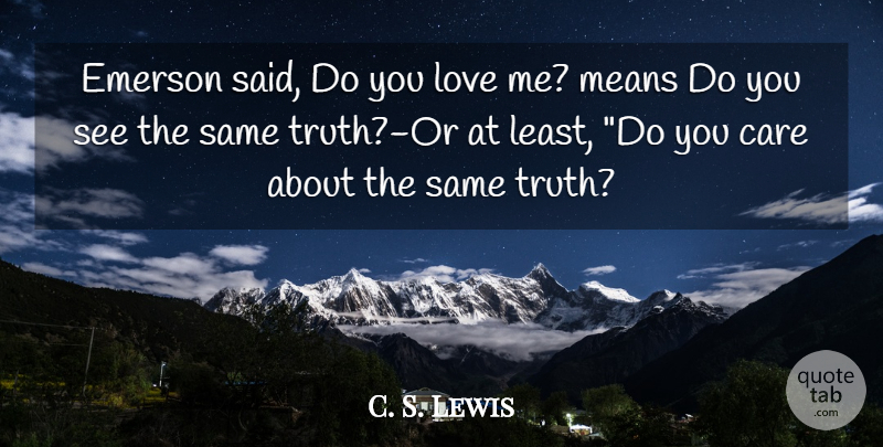 C. S. Lewis Quote About Mean, Care, Do You Love Me: Emerson Said Do You Love...