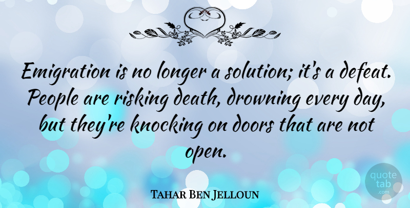 Tahar Ben Jelloun Quote About Doors, Idaho, People: Emigration Is No Longer A...