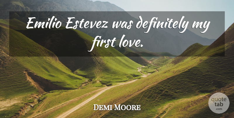 Demi Moore Quote About First Love, Firsts: Emilio Estevez Was Definitely My...