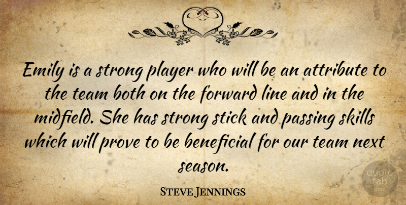 Steve Jennings Quote About Attribute, Beneficial, Both, Emily, Forward: Emily Is A Strong Player...