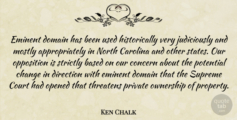 Ken Chalk Quote About Based, Carolina, Change, Concern, Court: Eminent Domain Has Been Used...