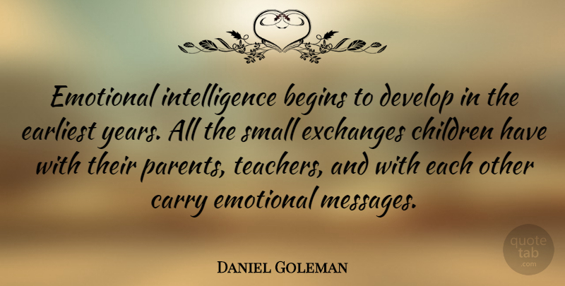 Daniel Goleman Quote About Teacher, Children, Emotional: Emotional Intelligence Begins To Develop...