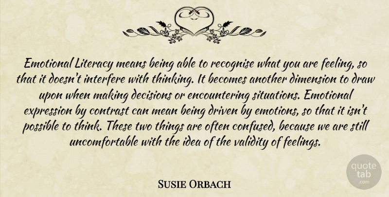 Susie Orbach Quote About Confused, Mean, Emotional: Emotional Literacy Means Being Able...