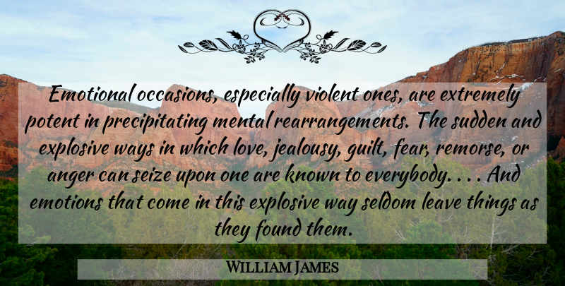 William James Quote About Jealousy, Emotional, Guilt: Emotional Occasions Especially Violent Ones...