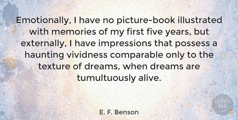 E. F. Benson Quote About Comparable, Dreams, Five, Haunting, Possess: Emotionally I Have No Picture...