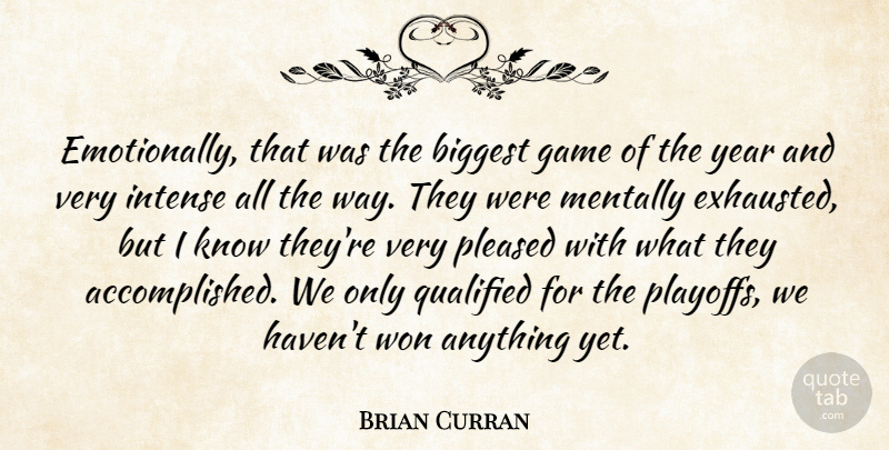 Brian Curran Quote About Biggest, Game, Intense, Mentally, Pleased: Emotionally That Was The Biggest...