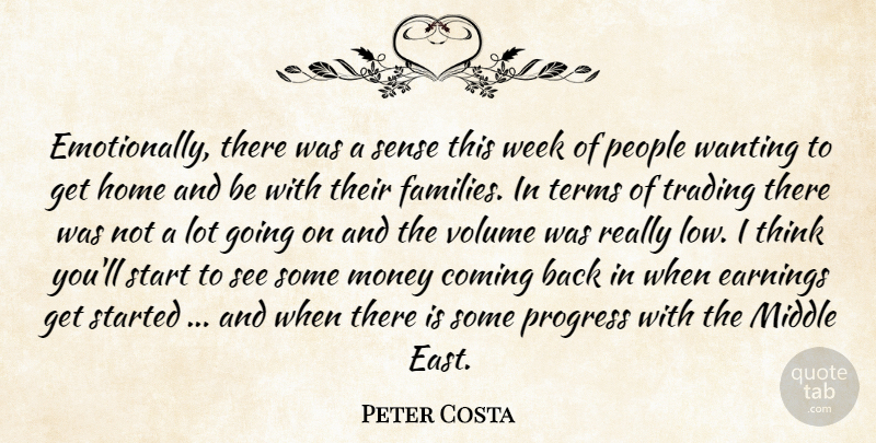 Peter Costa Quote About Coming, Earnings, Home, Middle, Money: Emotionally There Was A Sense...