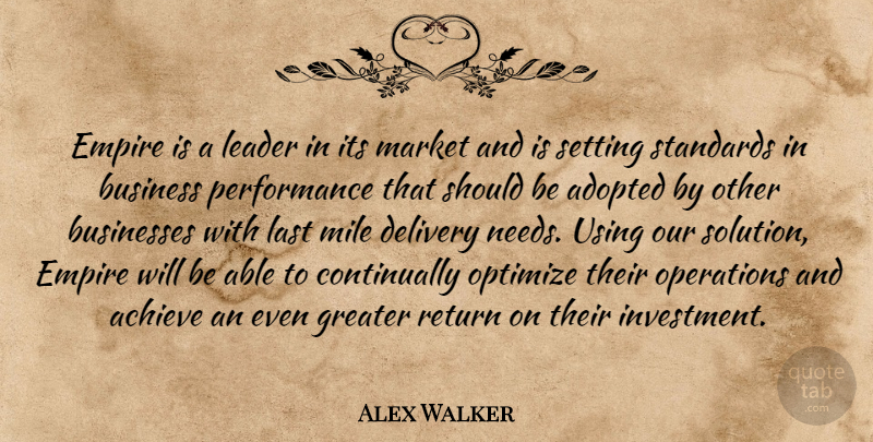 Alex Walker Quote About Achieve, Adopted, Business, Businesses, Delivery: Empire Is A Leader In...