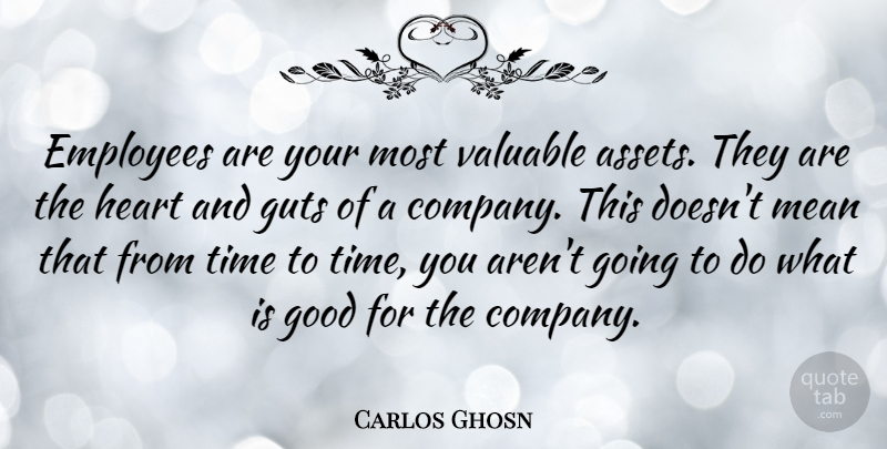 Carlos Ghosn Quote About Mean, Heart, Assets: Employees Are Your Most Valuable...