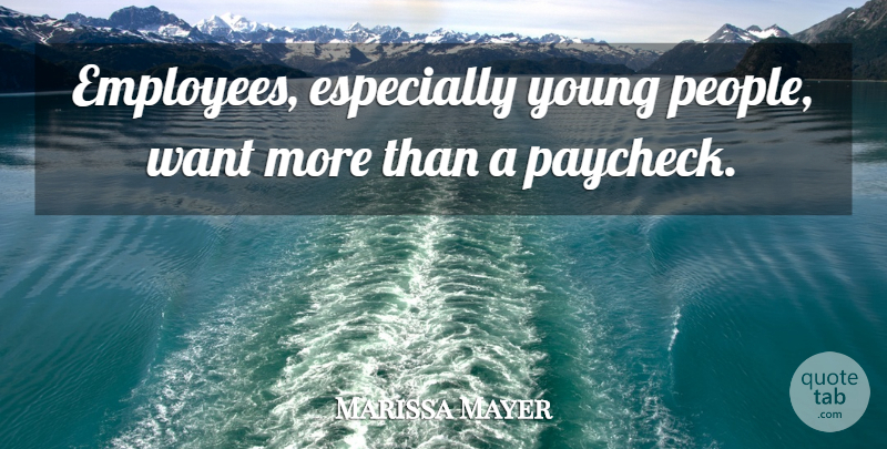 Marissa Mayer Quote About People, Want, Young: Employees Especially Young People Want...