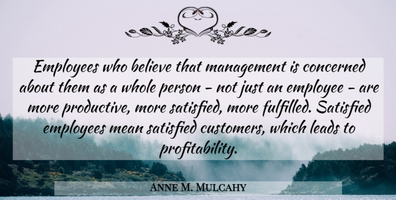 Anne M. Mulcahy Quote About Inspirational, Believe, Mean: Employees Who Believe That Management...