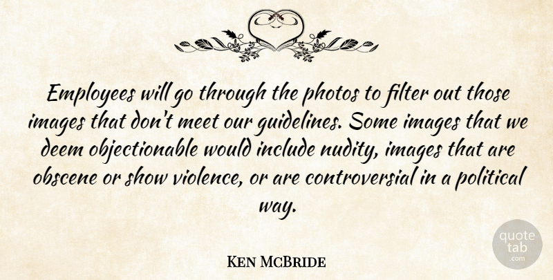 Ken McBride Quote About Deem, Employees, Filter, Images, Include: Employees Will Go Through The...