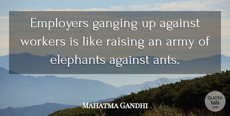 Mahatma Gandhi Quote About Army, Elephants, Employers: Employers Ganging Up Against Workers...
