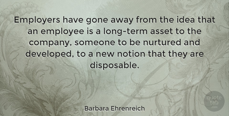 Barbara Ehrenreich Quote About Gone Away, Ideas, Long: Employers Have Gone Away From...