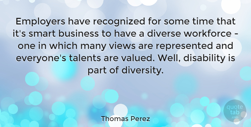 Thomas Perez Quote About Business, Disability, Diverse, Employers, Recognized: Employers Have Recognized For Some...