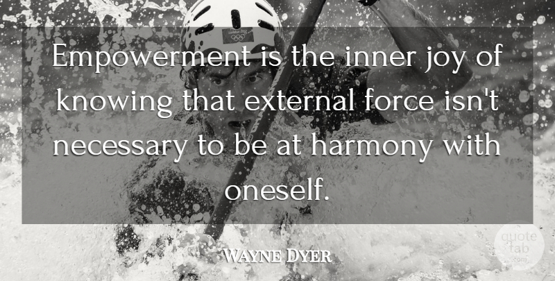 Wayne Dyer Quote About Knowing, Joy, Empowerment: Empowerment Is The Inner Joy...