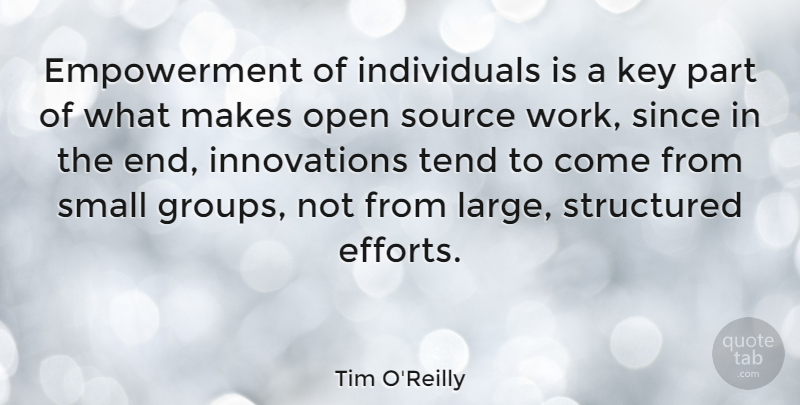 Tim O'Reilly Quote About Keys, Effort, Innovation: Empowerment Of Individuals Is A...