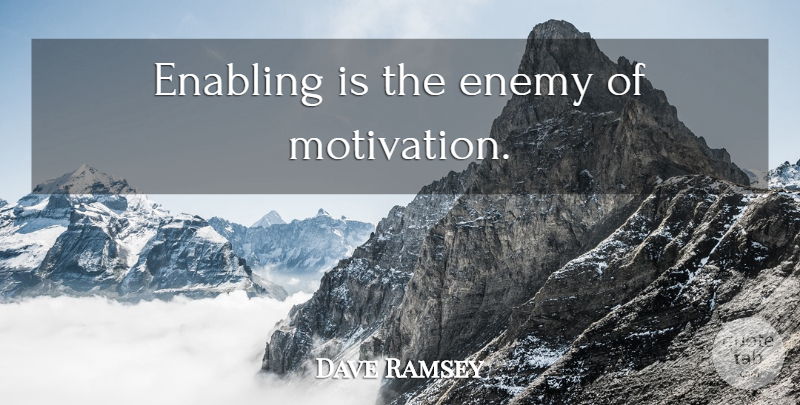 Dave Ramsey Quote About Motivation, Enemy, Enabling: Enabling Is The Enemy Of...