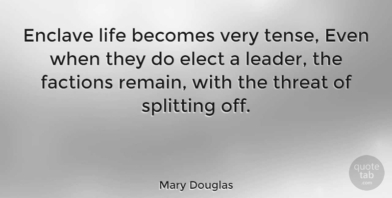 Mary Douglas Quote About Leader, Factions, Tense: Enclave Life Becomes Very Tense...