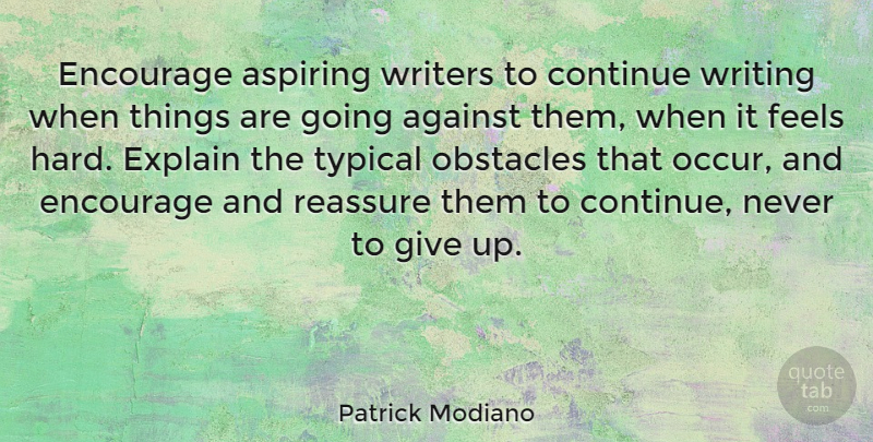 Patrick Modiano Quote About Aspiring, Continue, Encourage, Feels, Reassure: Encourage Aspiring Writers To Continue...