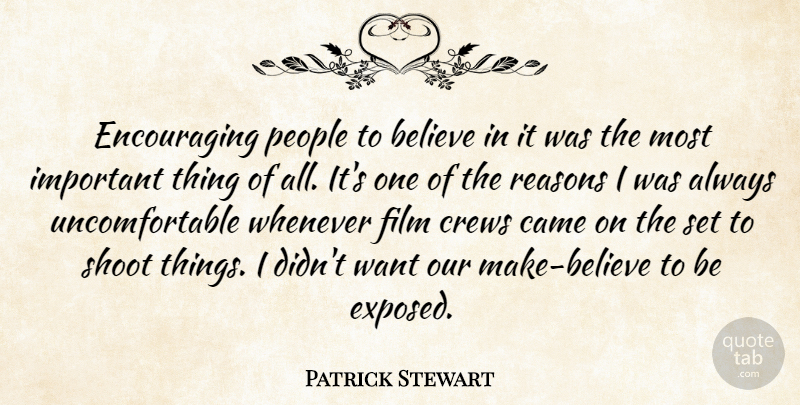 Patrick Stewart Quote About Believe, People, Important: Encouraging People To Believe In...