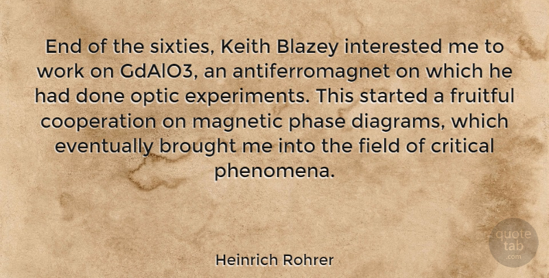 Heinrich Rohrer Quote About Brought, Cooperation, Critical, Eventually, Field: End Of The Sixties Keith...