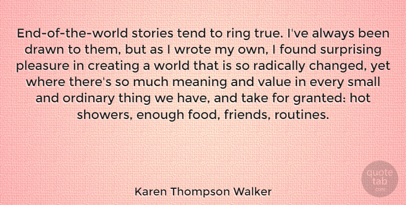 Karen Thompson Walker Quote About Creating, Ordinary, Hot: End Of The World Stories...