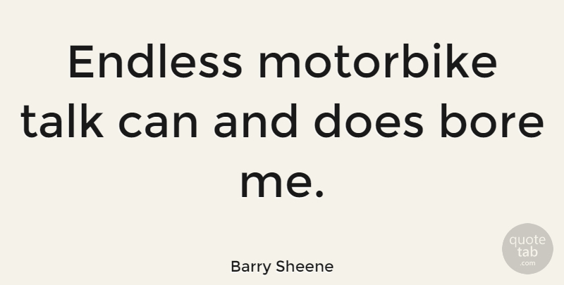 Barry Sheene Quote About Doe, Endless, Bores: Endless Motorbike Talk Can And...