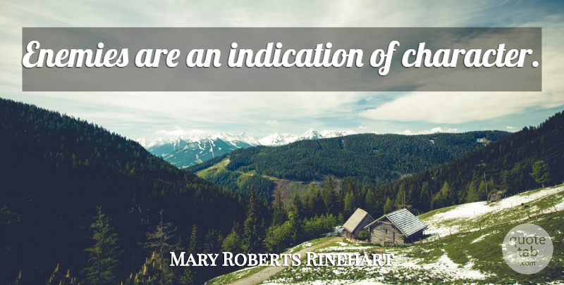 Mary Roberts Rinehart Quote About Character, Enemy, Indication: Enemies Are An Indication Of...