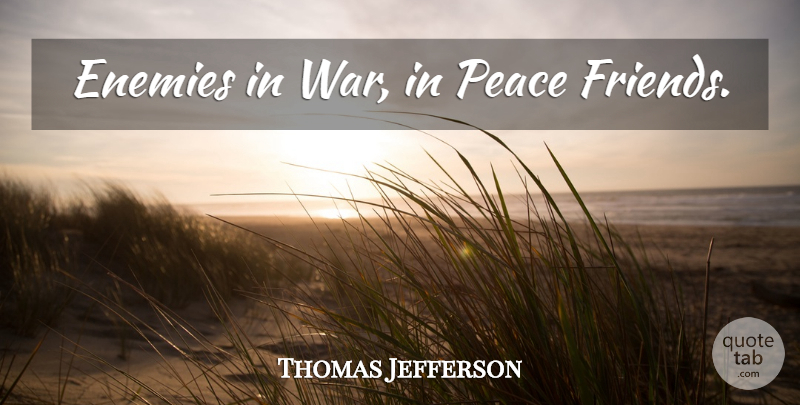 Thomas Jefferson Quote About War, Enemy, Foreign Policy: Enemies In War In Peace...