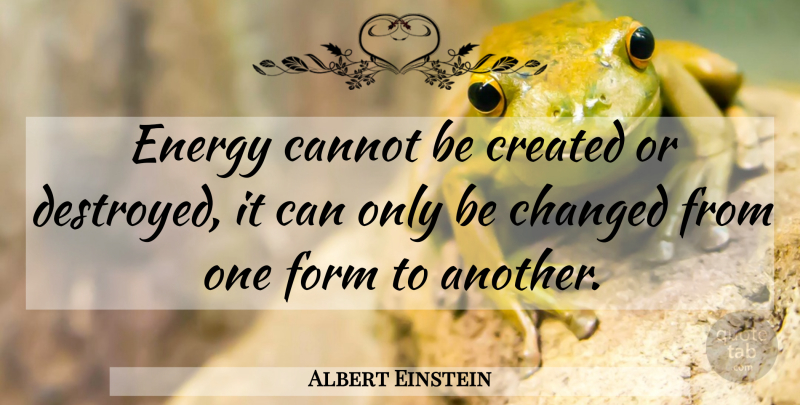 Albert Einstein Quote About Inspirational, Spiritual, Energy: Energy Cannot Be Created Or...