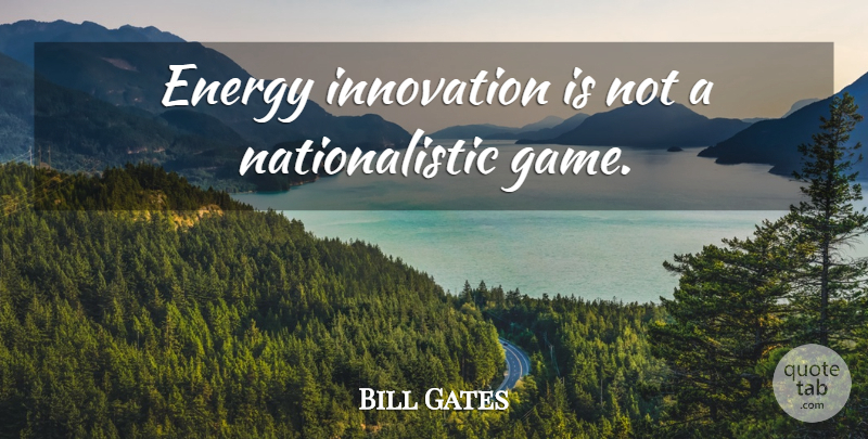 Bill Gates Quote About Games, Innovation, Energy: Energy Innovation Is Not A...