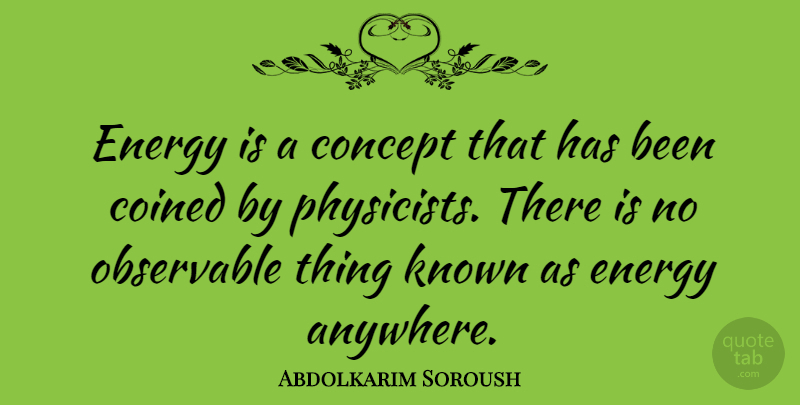 Abdolkarim Soroush Quote About Energy, Physicist, Has Beens: Energy Is A Concept That...