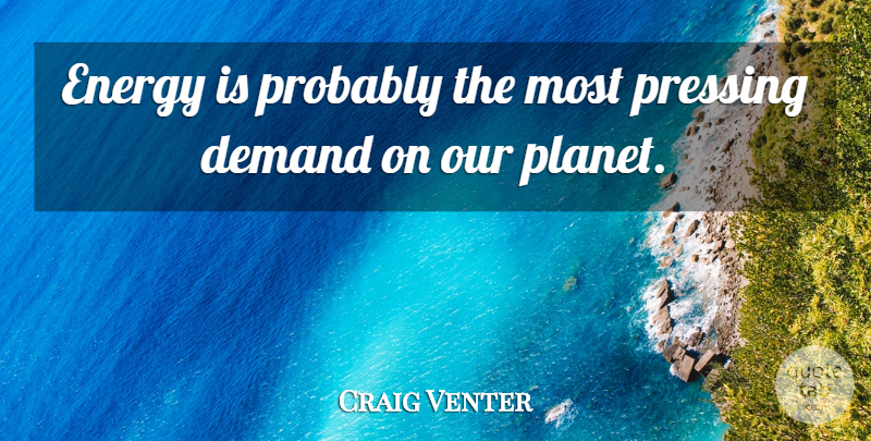 Craig Venter Quote About undefined: Energy Is Probably The Most...