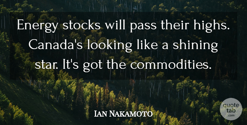 Ian Nakamoto Quote About Energy, Looking, Pass, Shining, Stocks: Energy Stocks Will Pass Their...