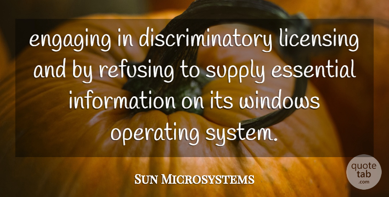 Sun Microsystems Quote About Engaging, Essential, Information, Operating, Refusing: Engaging In Discriminatory Licensing And...