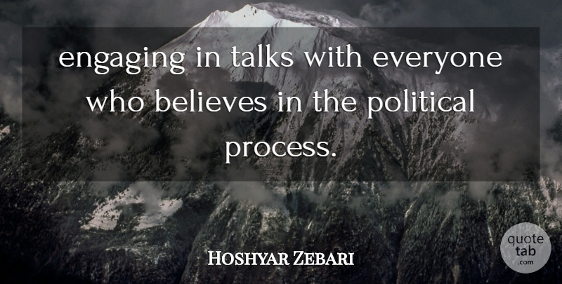 Hoshyar Zebari Quote About Believes, Engaging, Political, Talks: Engaging In Talks With Everyone...