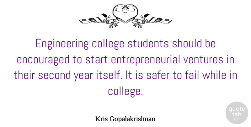Kris Gopalakrishnan Quote About Encouraged, Safer, Second, Students, Ventures: Engineering College Students Should Be...