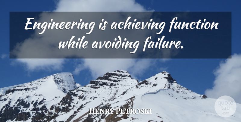 Henry Petroski Quote About Engineering, Achieve, Function: Engineering Is Achieving Function While...