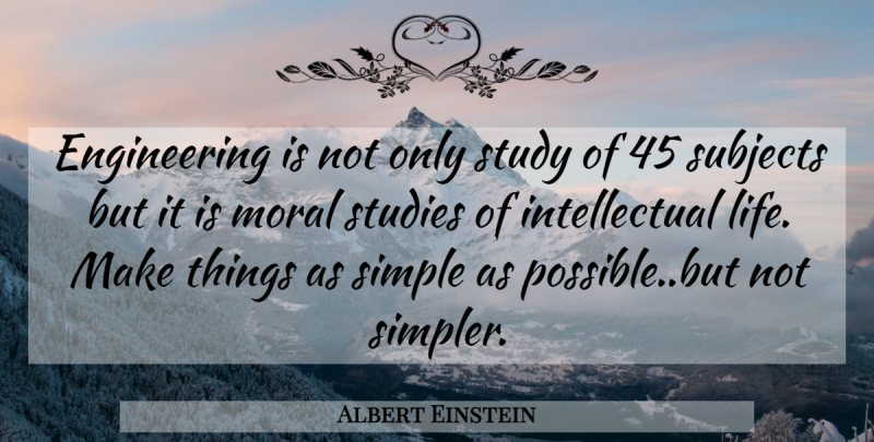 Albert Einstein Quote About Simple, Engineering, Intellectual: Engineering Is Not Only Study...