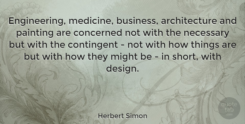 Herbert Simon Quote About Medicine, Engineering, Design: Engineering Medicine Business Architecture And...