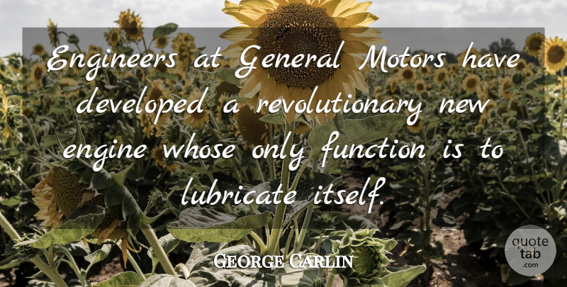 George Carlin Quote About Revolutionary, Function, Motor: Engineers At General Motors Have...