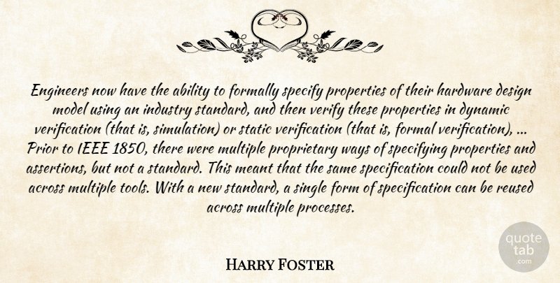 Harry Foster Quote About Ability, Across, Design, Dynamic, Engineers: Engineers Now Have The Ability...