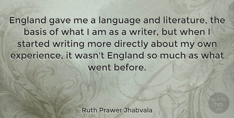 Ruth Prawer Jhabvala Quote About Basis, Directly, England, Experience, Gave: England Gave Me A Language...