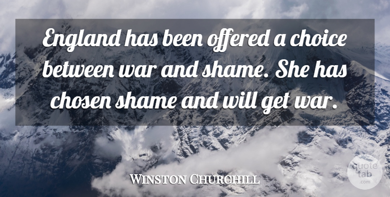 Winston Churchill Quote About War, Choices, England: England Has Been Offered A...