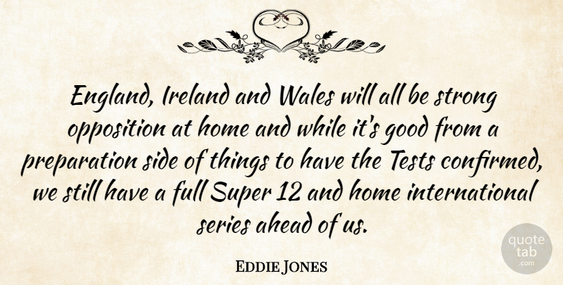 Eddie Jones Quote About Ahead, England, Full, Good, Home: England Ireland And Wales Will...
