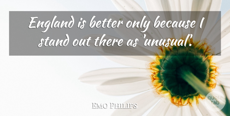 Emo Philips Quote About Funny, Humor, England: England Is Better Only Because...