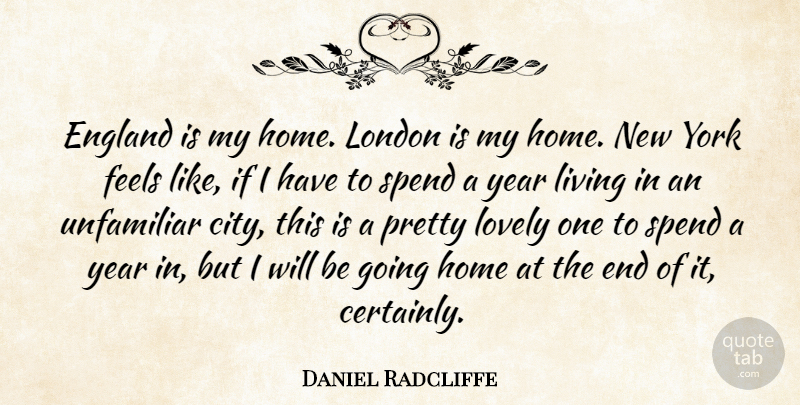 Daniel Radcliffe Quote About New York, Home, Years: England Is My Home London...