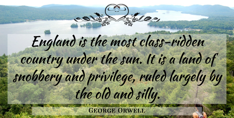 George Orwell Quote About Country, Silly, Class: England Is The Most Class...